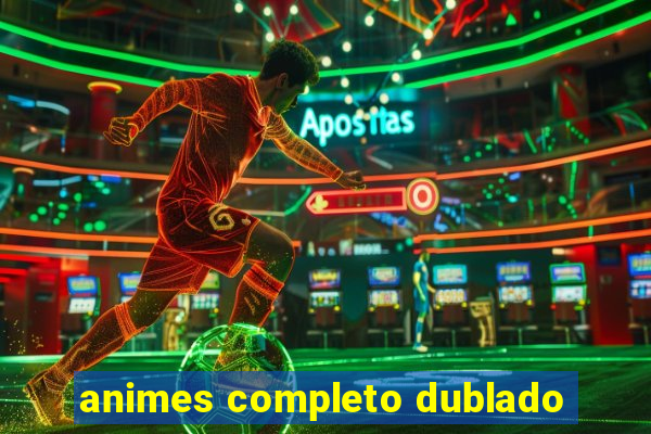 animes completo dublado